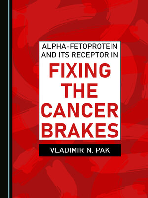 cover image of Alpha-fetoprotein and Its Receptor in Fixing the Cancer Brakes